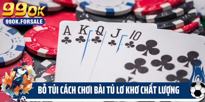 Bỏ túi cách chơi bài Tú lơ khơ chất lượng
