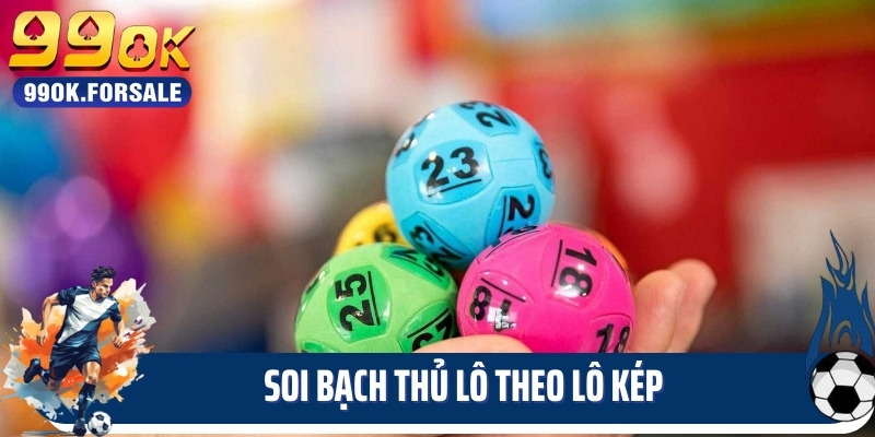 Soi bạch thủ lô theo lô kép
