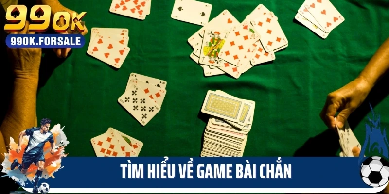 Tìm hiểu về game bài chắn