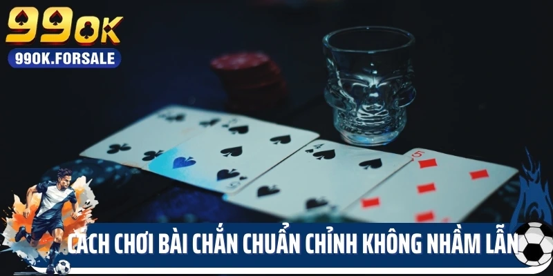 Cách Chơi Bài Chắn Chuẩn Chỉnh Không Nhầm Lẫn