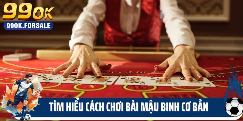 Tìm hiểu cách chơi bài mậu binh cơ bản