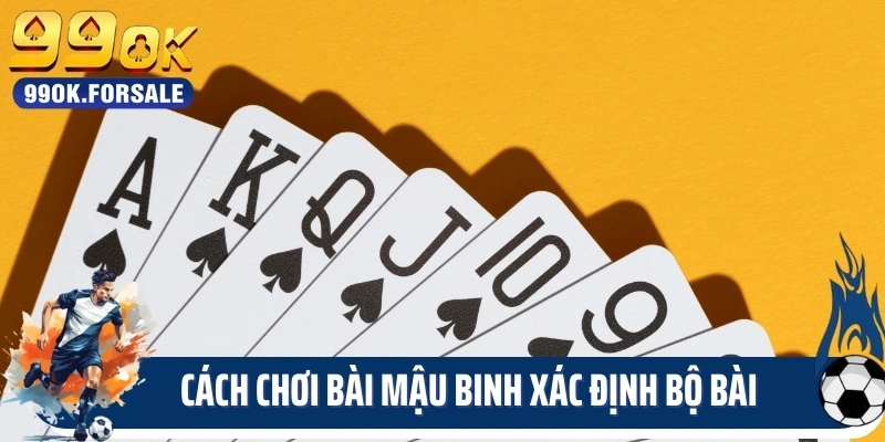 Cách chơi bài mậu binh xác định bài mạnh bài yếu