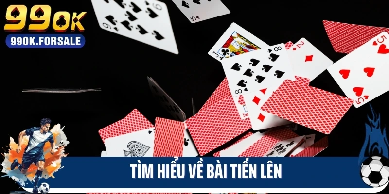 Tìm hiểu về bài tiến lên