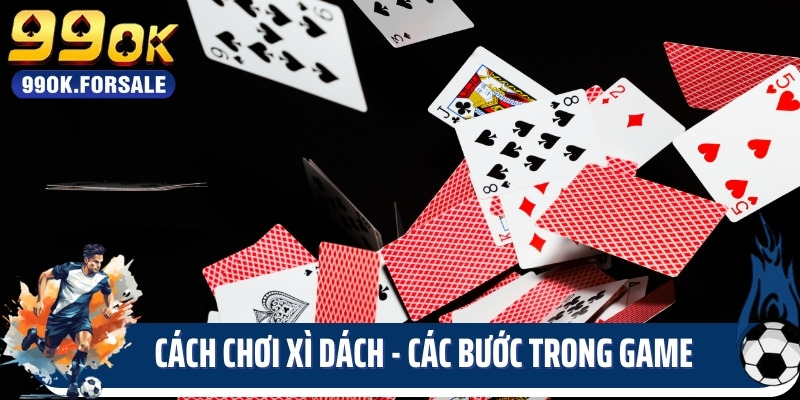 Cách chơi xì dách - các bước trong game