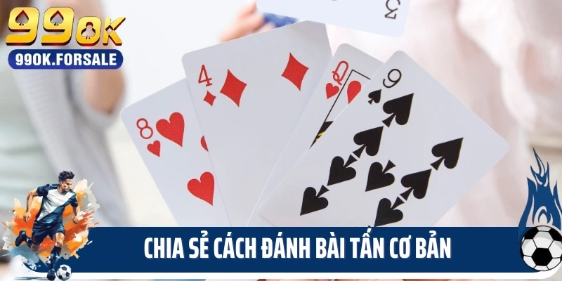 Chia sẻ cách đánh bài tấn cơ bản