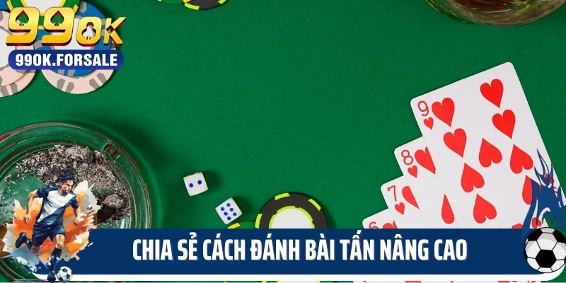 Chia sẻ cách đánh bài tấn nâng cao