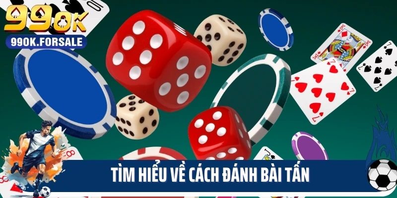 Tìm hiểu về cách đánh bài tấn