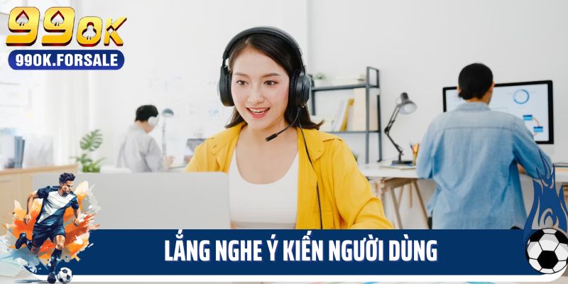 Chăm sóc khách hàng 99OK lắng nghe ý kiến người dùng
