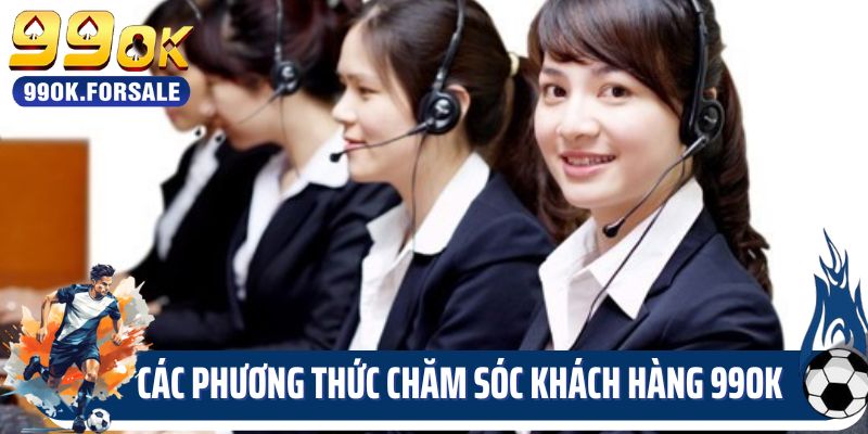 Các phương thức chăm sóc khách hàng 99OK