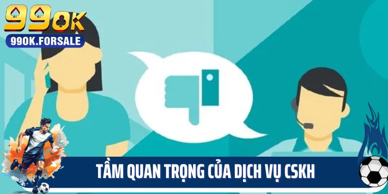 Tầm quan trọng của dịch vụ chăm sóc khách hàng 99OK