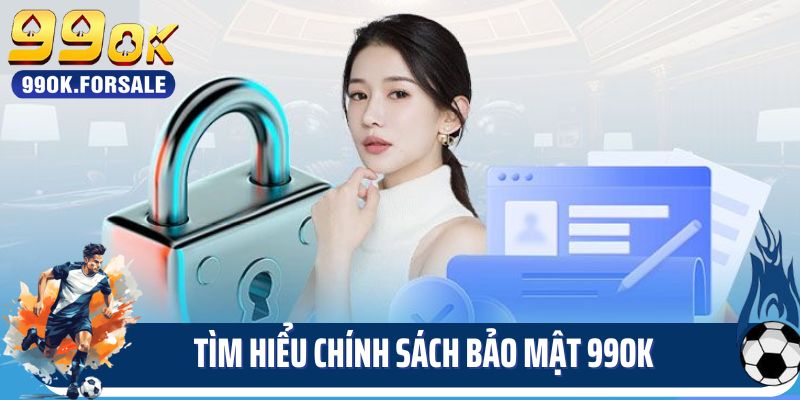 Tìm hiểu chính sách bảo mật 99OK