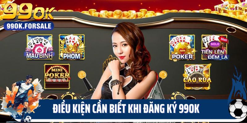 Điều kiện cần biết khi đăng ký 99OK