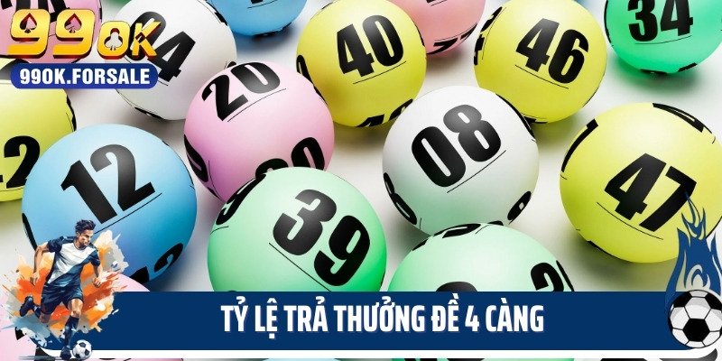 Tỷ lệ trả thưởng đề 4 càng