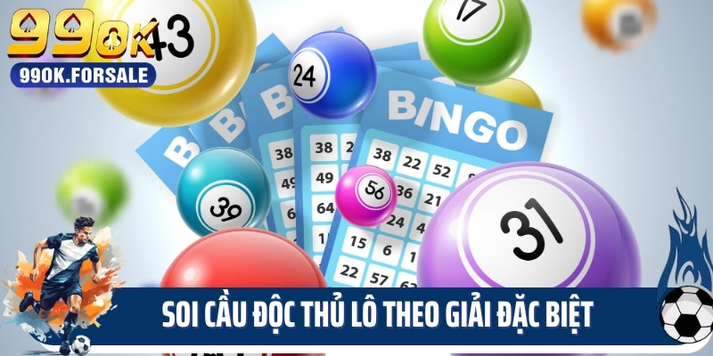 Soi cầu độc thủ lô theo giải đặc biệt