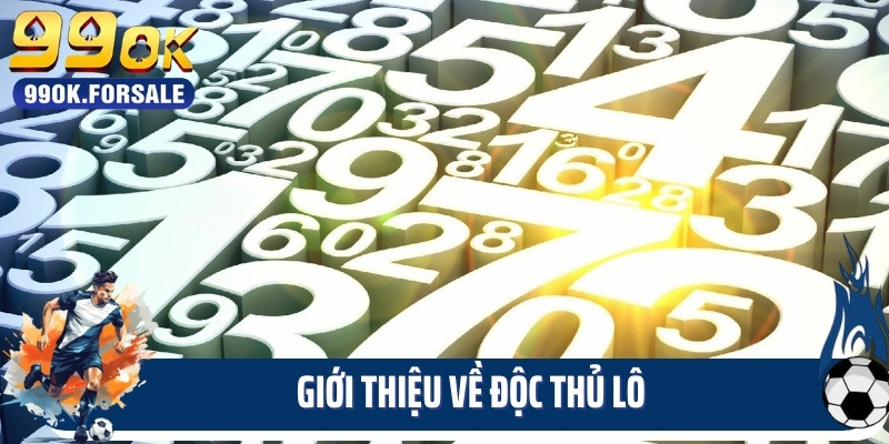 Giới thiệu về độc thủ lô