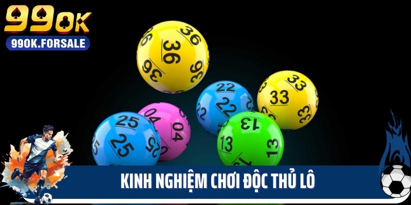 Kinh nghiệm chơi độc thủ lô