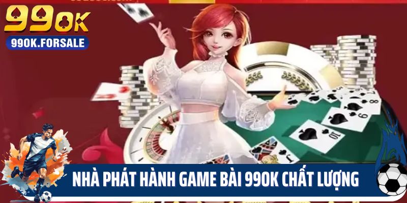 Nhà phát hành game bài 99OK chất lượng