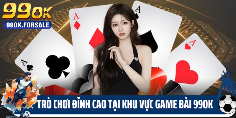 Trò chơi đỉnh cao tại khu vực game bài 99OK