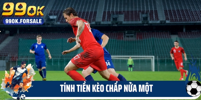 Tính tiền kèo chấp nửa một
