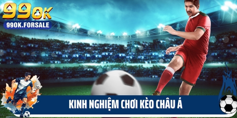 Kinh nghiệm chơi kèo châu á