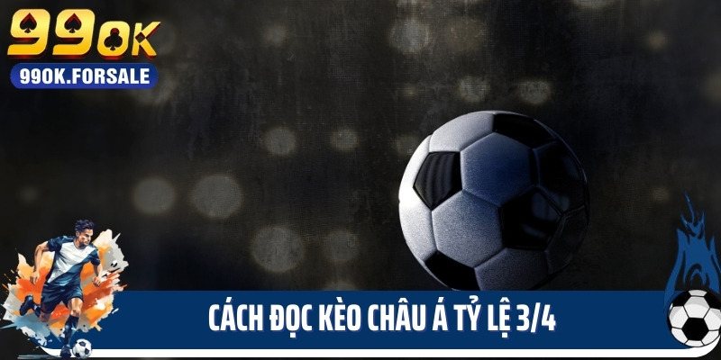 Cách đọc kèo châu á tỷ lệ 3/4