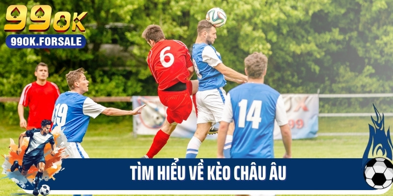 Tìm hiểu về kèo châu âu