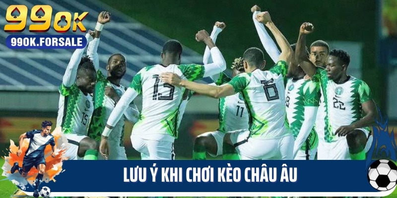 Lưu ý khi chơi kèo châu âu
