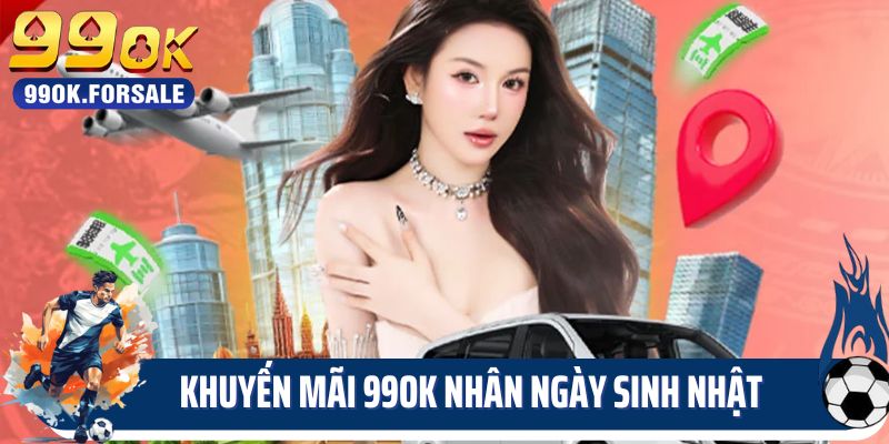 Khuyến mãi 99OK nhân ngày sinh nhật