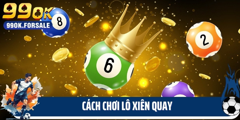 Cách chơi lô xiên quay