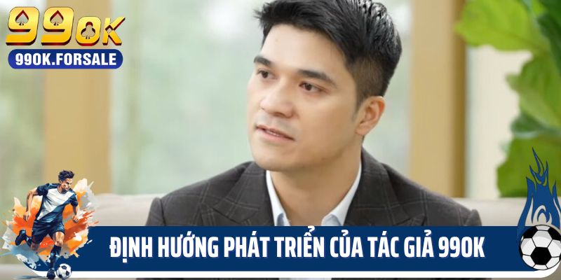 Định hướng phát triển của tác giả 99OK