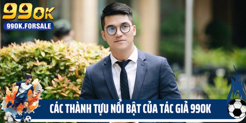 Các thành tựu nổi bật của tác giả 99OK