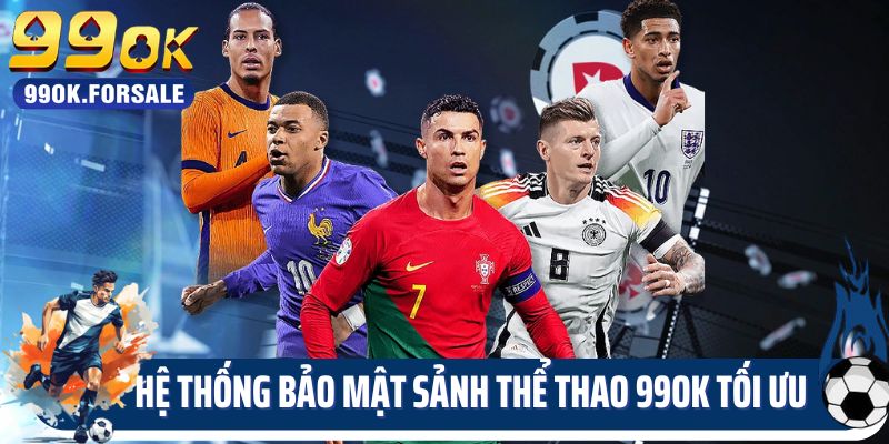 Thể thao 99ok có hệ thống bảo mật tối ưu