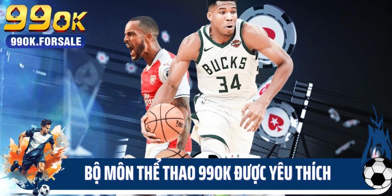 Bộ môn được yêu thích nhất tại sảnh thể thao 99ok
