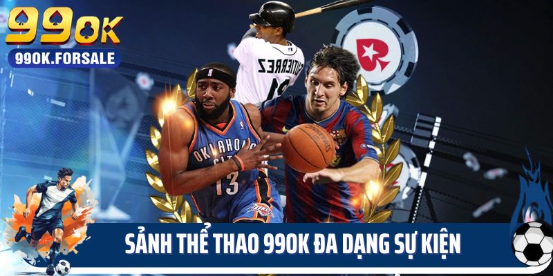Sảnh thể thao 99ok cung cấp đa dạng các sự kiện