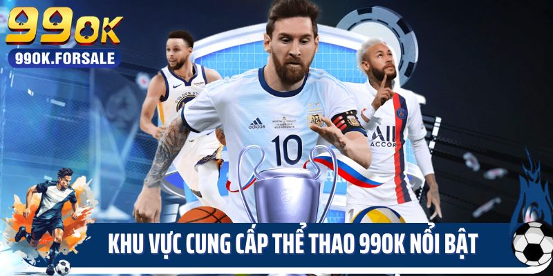 Các khu vực cung cấp dịch vụ thể thao 99ok nổi bật