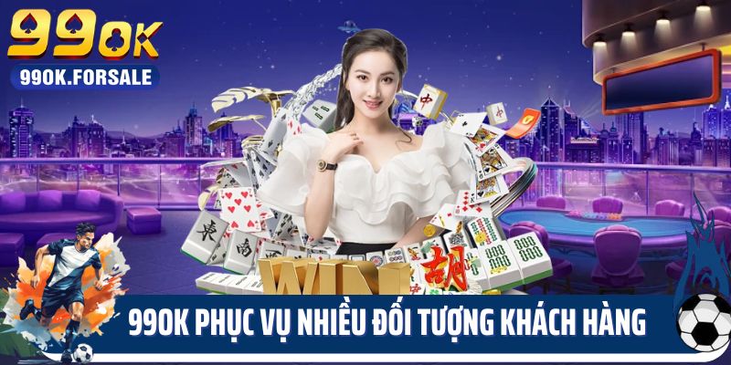 99OK phục vụ nhiều đối tượng khách hàng