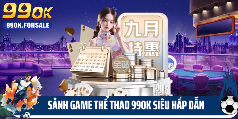 Sảnh game thể thao 99OK siêu hấp dẫn